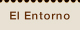El Entorno